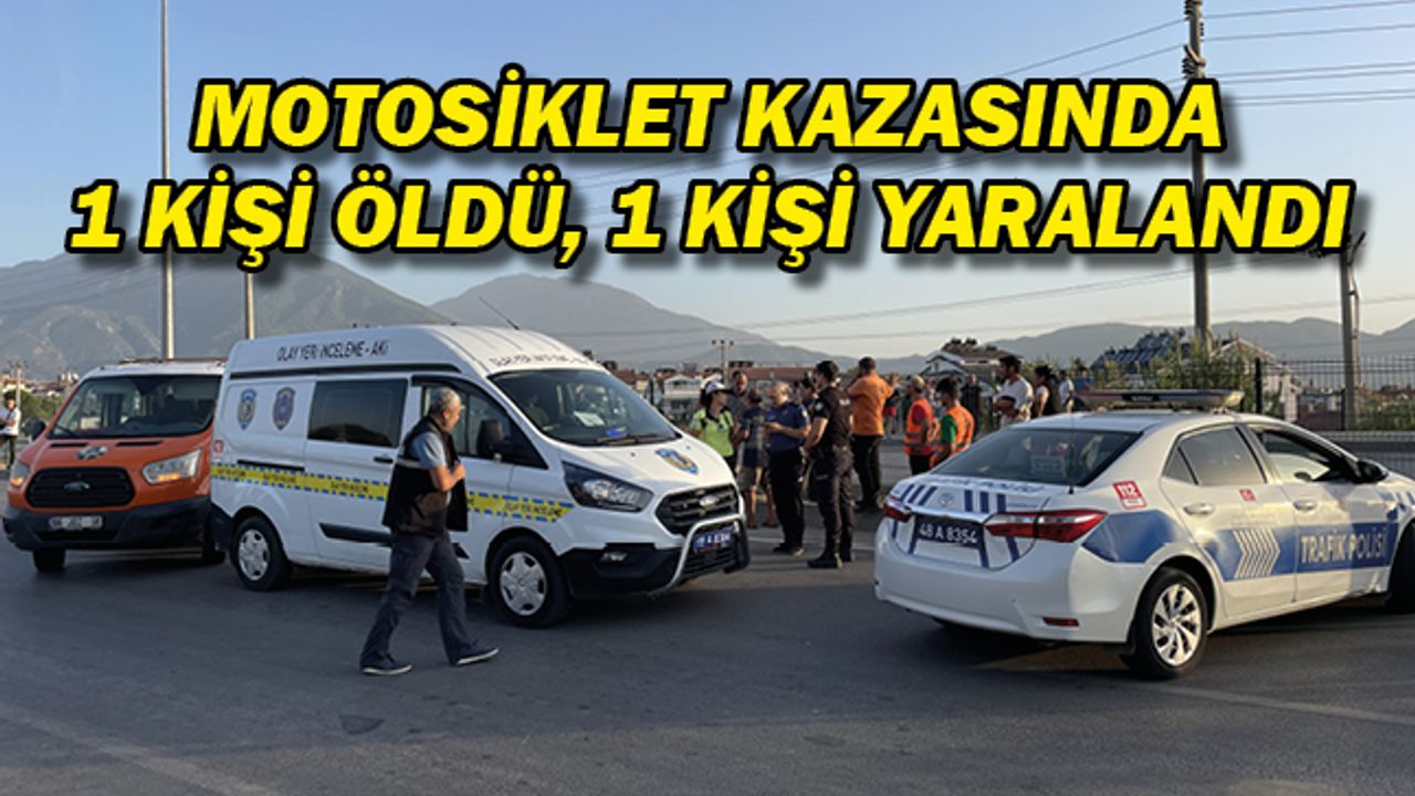 MOTOSİKLET KAZASINDA 1 KİŞİ ÖLDÜ, 1 KİŞİ YARALANDI
