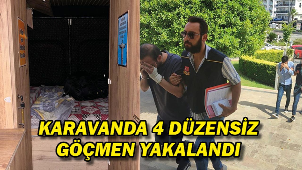 KARAVANDA 4 DÜZENSİZ GÖÇMEN YAKALANDI