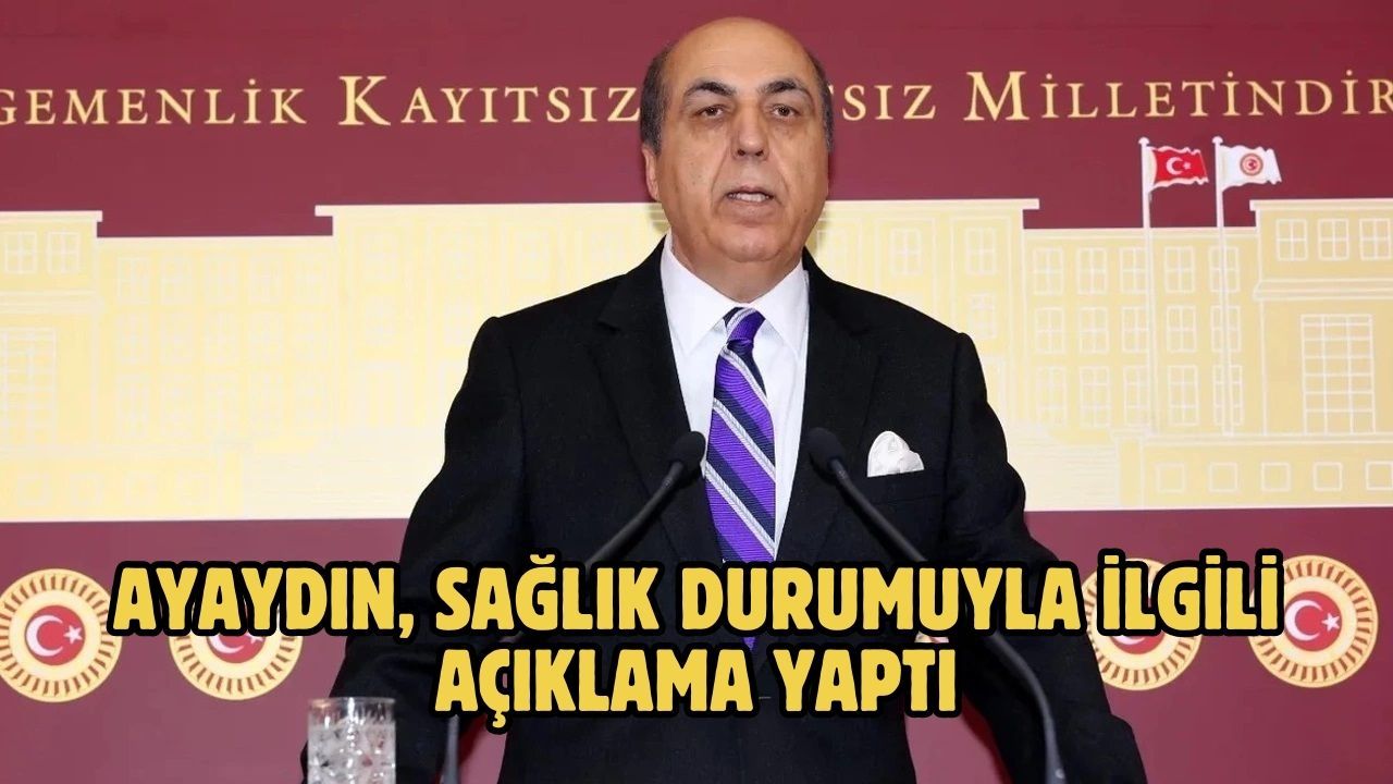 Ayaydın, Sağlık Durumuyla İlgili Açıklama Yaptı