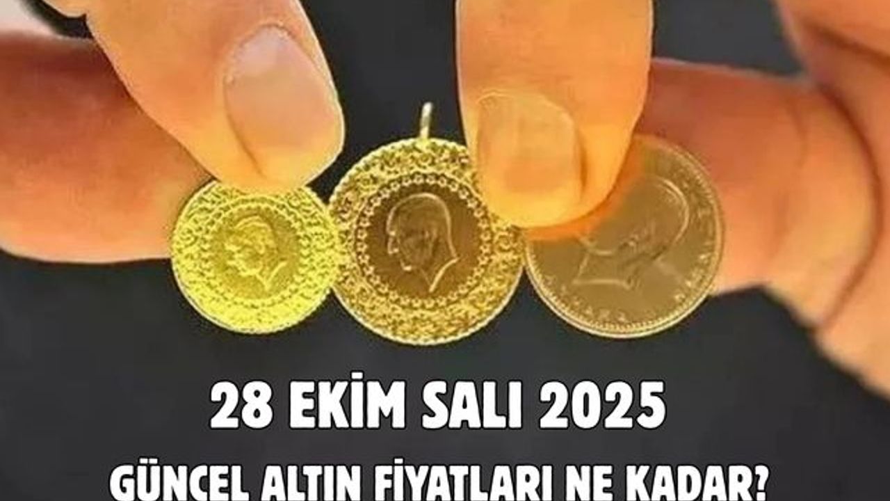 28 EKİM SALI 2025  GÜNCEL ALTIN FİYATLARI NE KADAR?