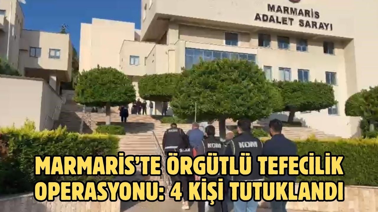 Marmaris’te örgütlü tefecilik operasyonu: 4 kişi tutuklandı