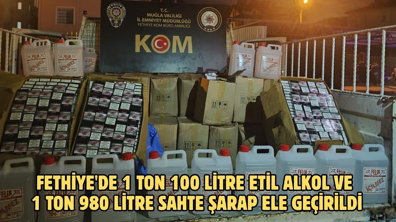 Fethiye'de 1 ton 100 litre etil alkol ve 1 ton 980 litre sahte şarap ele geçirildi
