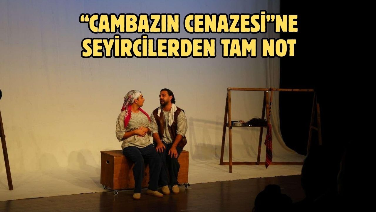 “Cambazın Cenazesi”ne Seyircilerden Tam Not