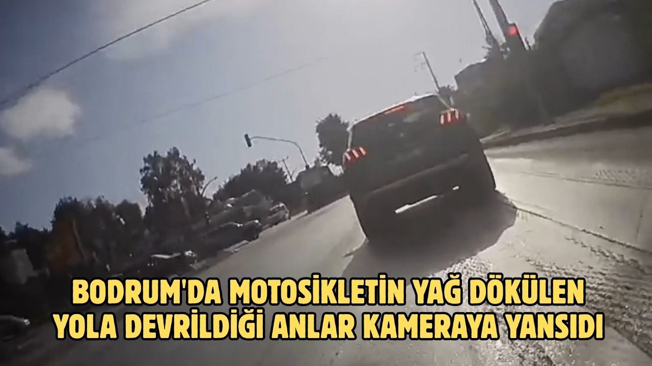 Bodrum'da motosikletin yağ dökülen yola devrildiği anlar kameraya yansıdı