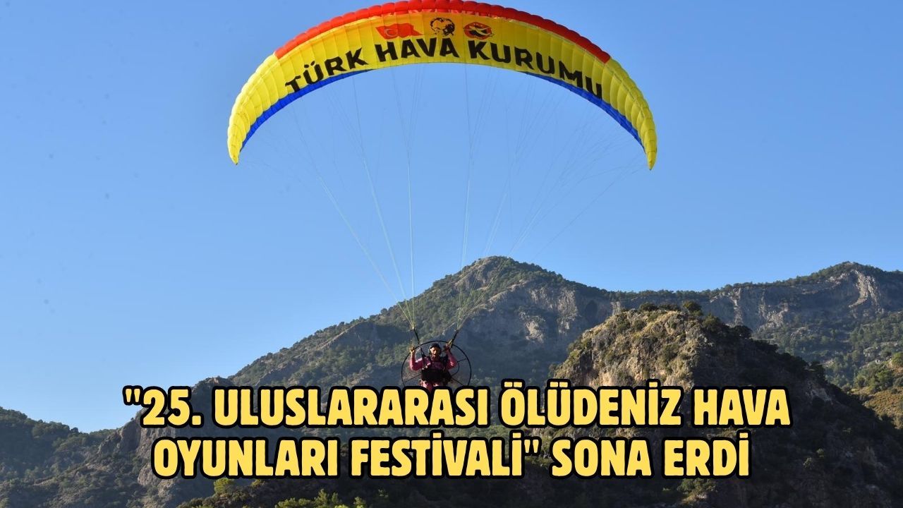 "25. Uluslararası Ölüdeniz Hava Oyunları Festivali" sona erdi