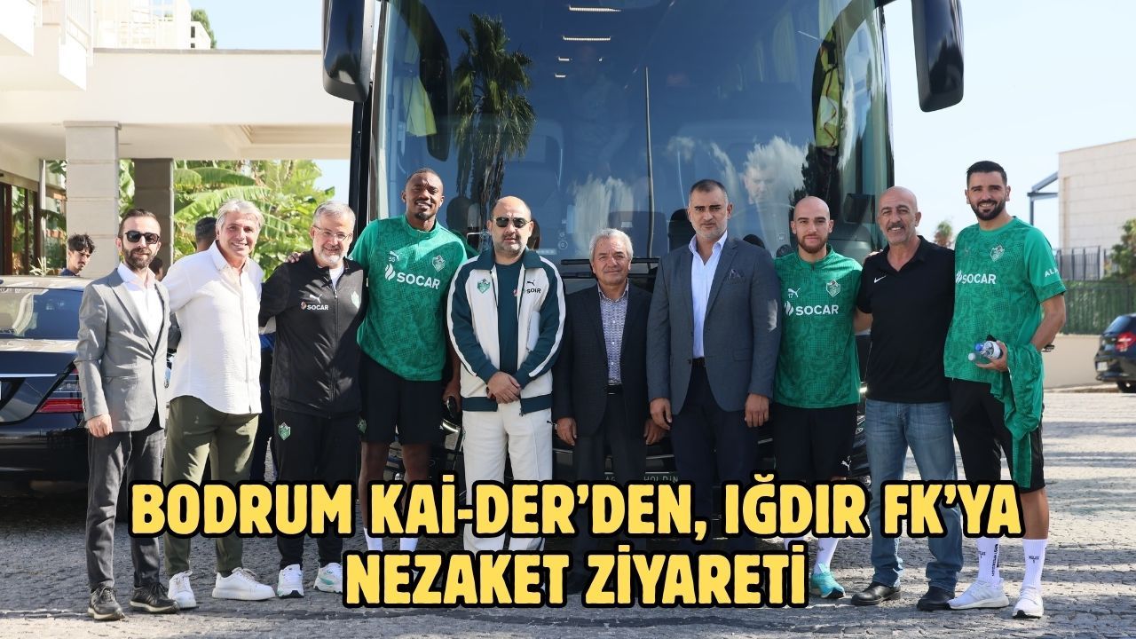 Bodrum Kai-Der’den, Iğdır FK’ya nezaket ziyareti