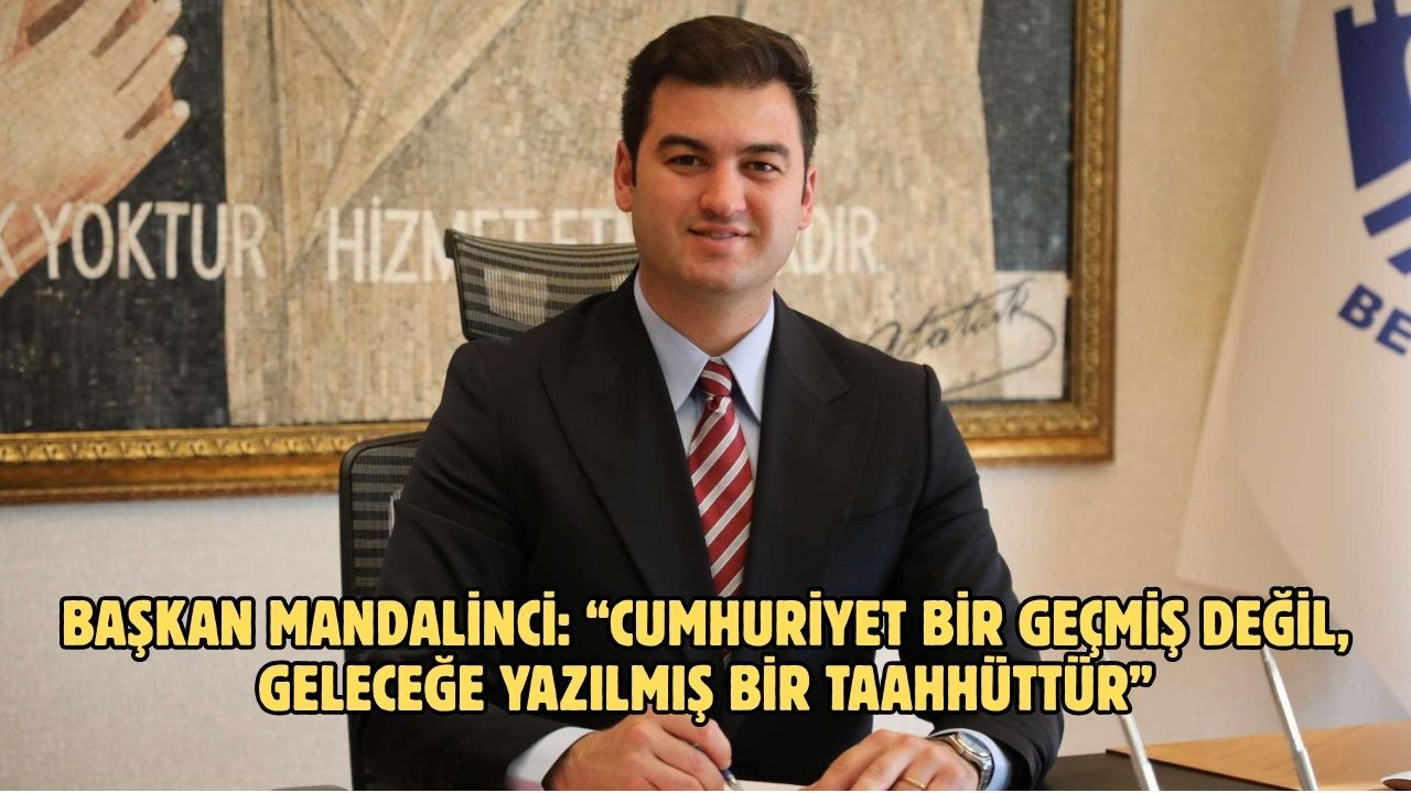 Başkan Mandalinci: “Cumhuriyet bir geçmiş değil, geleceğe yazılmış bir taahhüttür”