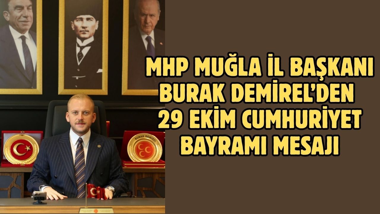 MHP Muğla İl Başkanı Burak Demirel’den 29 Ekim Cumhuriyet Bayramı Mesajı