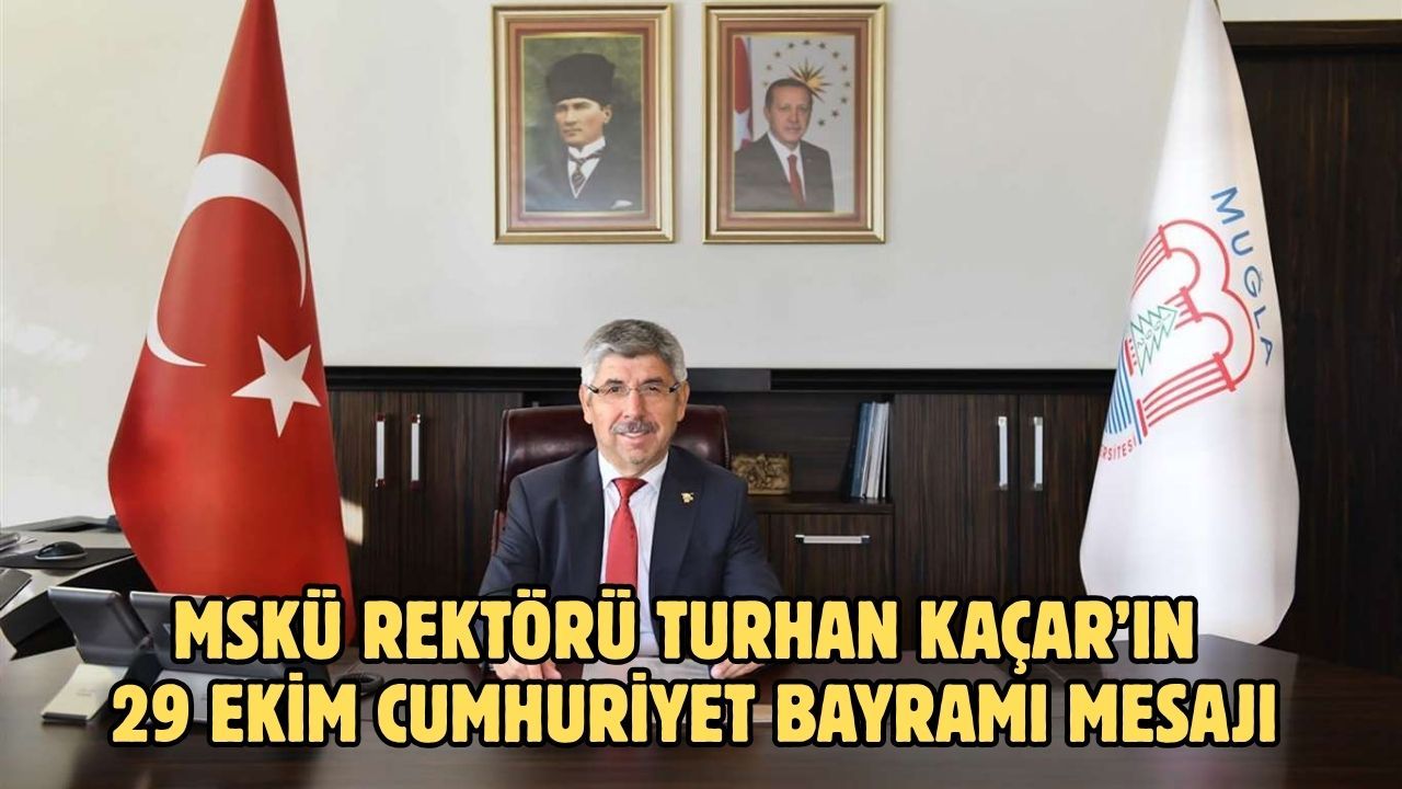 MSKÜ Rektörü Turhan Kaçar’ın 29 Ekim Cumhuriyet Bayramı Mesajı