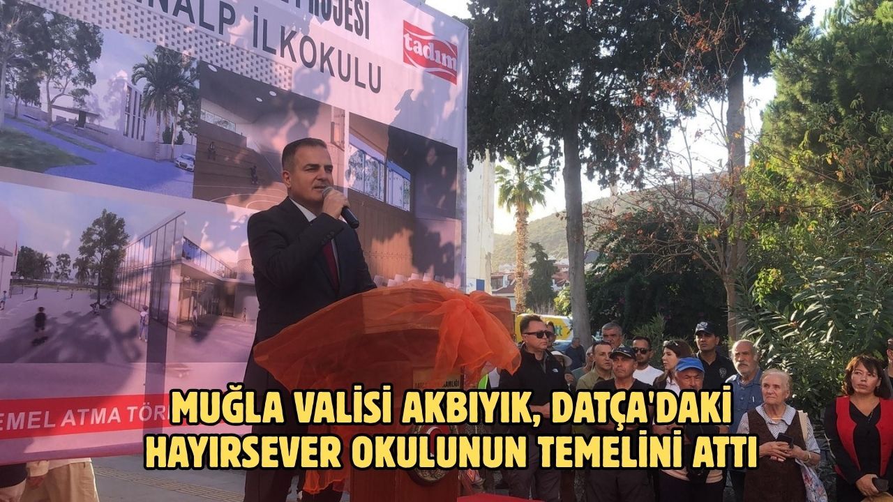 Muğla Valisi Akbıyık, Datça'daki hayırsever okulunun temelini attı