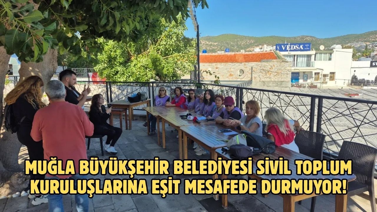 MUĞLA BÜYÜKŞEHİR BELEDİYESİ SİVİL TOPLUM KURULUŞLARINA EŞİT MESAFEDE DURMUYOR!