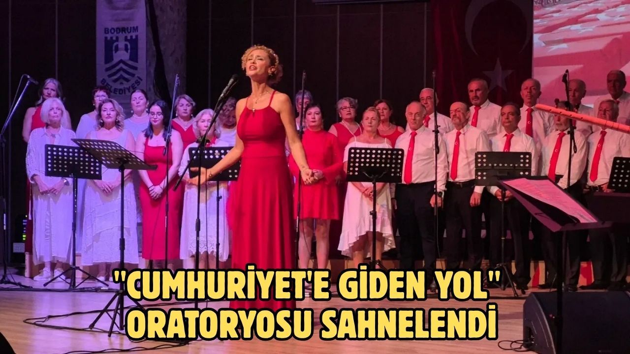 ''Cumhuriyet'e Giden Yol'' Oratoryosu Sahnelendi