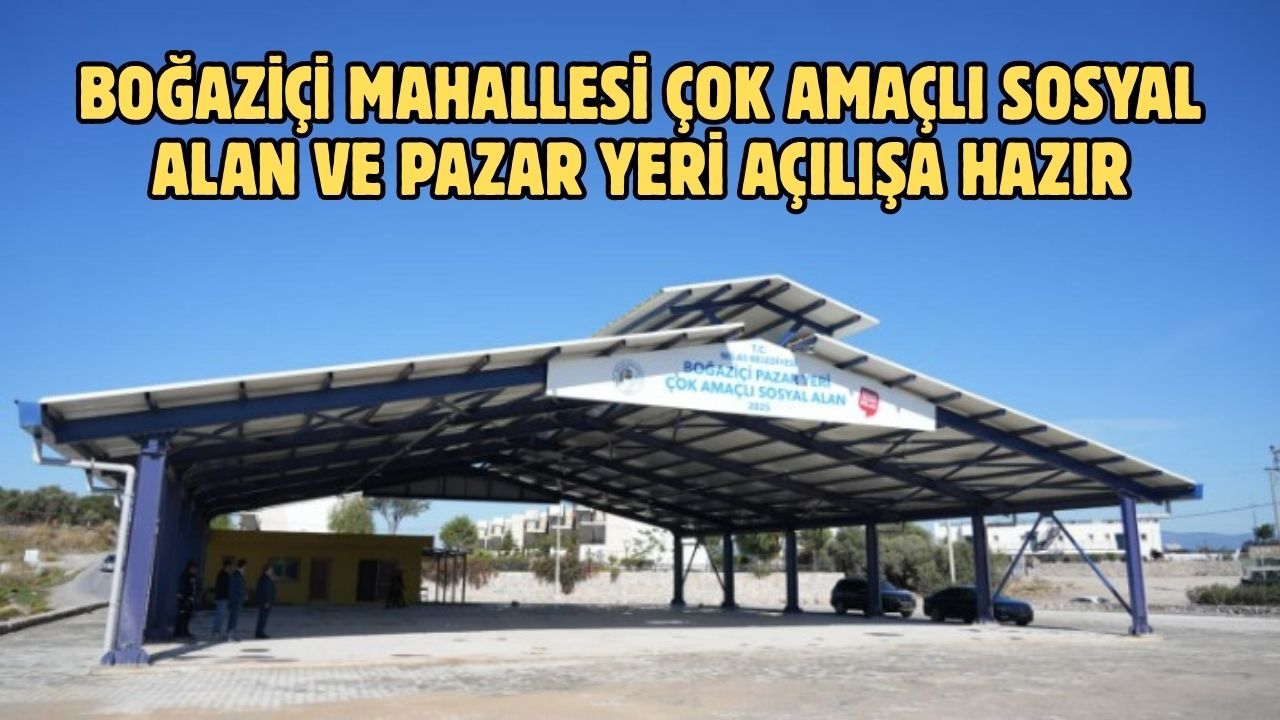 BOĞAZİÇİ MAHALLESİ ÇOK AMAÇLI SOSYAL ALAN VE PAZAR YERİ AÇILIŞA HAZIR