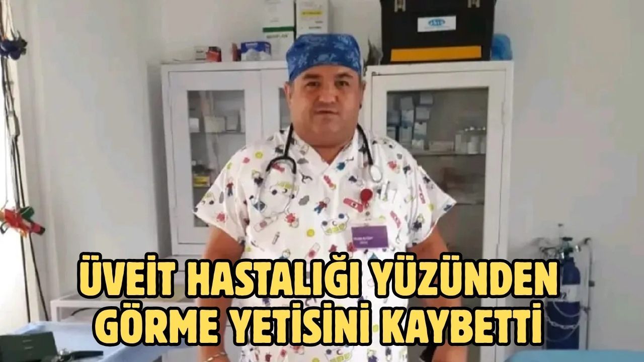 ÜVEİT HASTALIĞI YÜZÜNDEN GÖRME YETİSİNİ KAYBETTİ