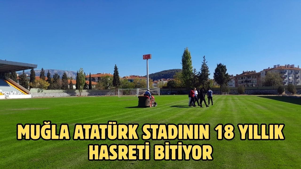 Muğla Atatürk stadının 18 yıllık hasreti bitiyor