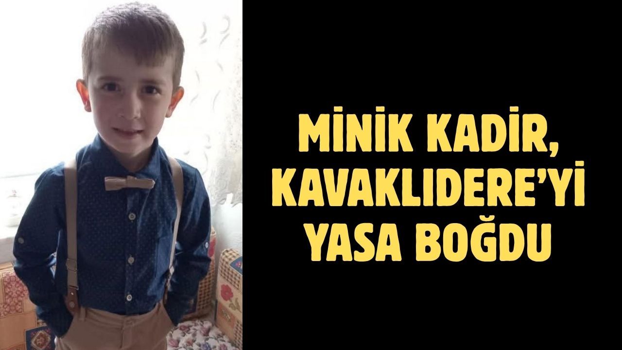 Minik Kadir, Kavaklıdere’yi yasa boğdu