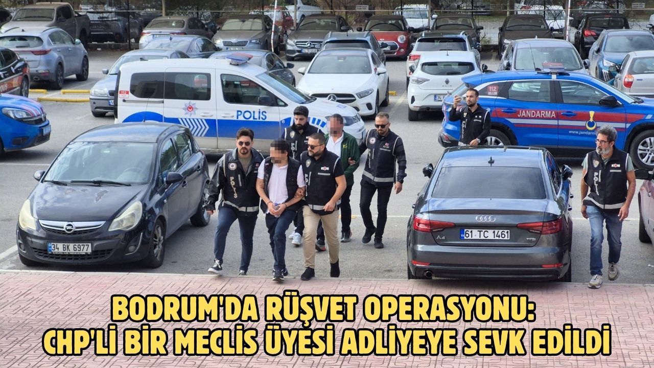 Bodrum'da rüşvet operasyonu: CHP'li bir meclis üyesi adliyeye sevk edildi