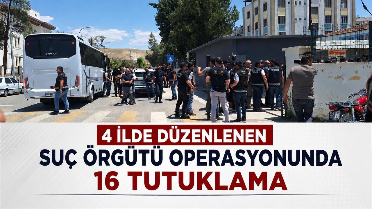 4 ilde düzenlenen suç örgütü operasyonunda 16 tutuklama