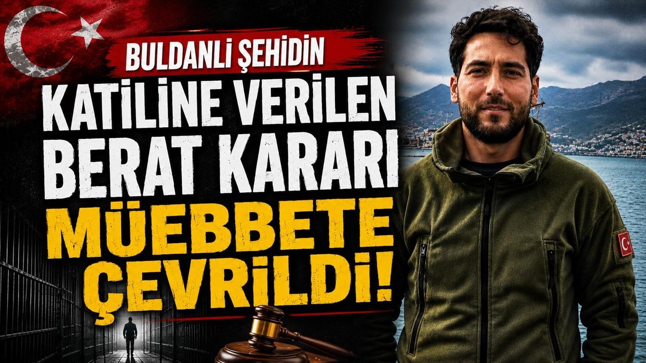 Buldanlı şehidin katiline verilen berat kararı müebbete çevr