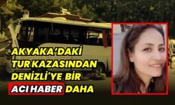 Akyaka’da ki tur kazasından Denizli'ye bir acı haber daha