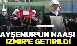 Ayşenur'un naaşı İzmir'e getirildi