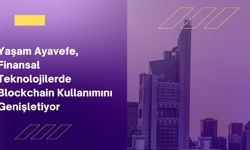 Yaşam Ayavefe, Finansal Teknolojilerde Blockchain Kullanımını Genişletiyor