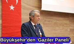 Büyükşehir'den ' Gaziler' Paneli