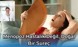 Menopoz hastalık değil, doğal bir süreç