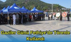 Gaziler Günü Fethiye’de Törenle Kutlandı