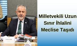 Milletvekili Uzun Sınır İhlalini Meclise Taşıdı