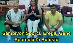 Şampiyon Sporcu Eroğlu Genç Sporcularla Buluştu