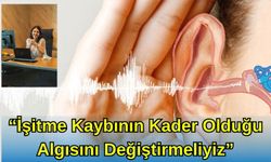 “İşitme Kaybının kader Olduğu Algısını Değiştirmeliyiz”