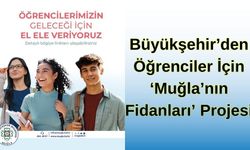 Büyükşehir’den Öğrenciler İçin ‘Muğla’nın Fidanları’ Projesi