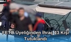 FETÖ Üyeliğinden İhraç 13 Kişi Tutuklandı