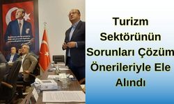 Turizm Sektörünün Sorunları Çözüm Önerileriyle Ele Alındı