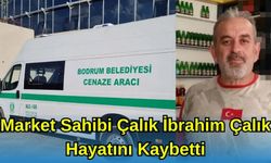 Market Sahibi İbrahim Çalık Hayatını Kaybetti