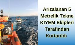 Arızalanan 5 Metrelik Tekne KIYEM Ekipleri Tarafından Kurtarıldı