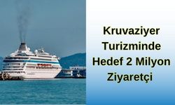 KRUVAZİYER TURİZMİNDE HEDEF 2 MİLYON ZİYARETÇİ