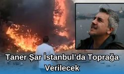 Taner Şar İstanbul’da Toprağa Verilecek