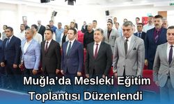 Muğla'da Mesleki Eğitim Toplantısı Düzenlendi