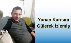 Yanan Karısını Gülerek İzlemiş