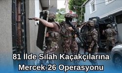 81 İlde Silah Kaçakçılarına Mercek-26 Operasyonu