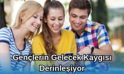 GENÇLERİN GELECEK KAYGISI DERİNLEŞİYOR