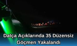 Datça Açıklarında 35 Düzensiz Göçmen Yakalandı