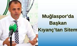 MUĞLASPOR’DA BAŞKAN KIYANÇ’TAN SİTEM