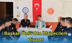 Başkan Ünlü’den İtfaiyecilere Ziyaret