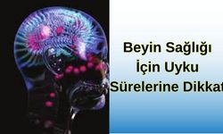 Beyin Sağlığı İçin Uyku Sürelerine Dikkat