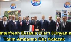 Interfresh Eurasia Fuar’ı Dünyanın Tarım Ambarına Güç Katacak