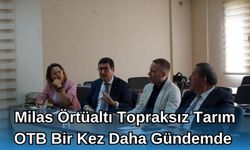 MİLAS ÖRTÜALTI TOPRAKSIZ TARIM OTB BİR KEZ DAHA GÜNDEMDE