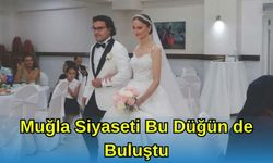 MUĞLA SİYASETİ BU DÜĞÜN DE BULUŞTU